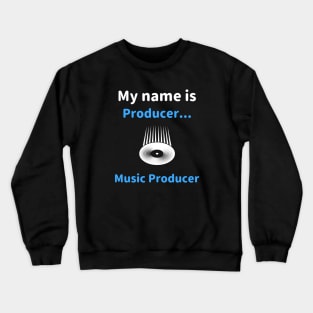 My Name Is Producer... Music Producer, Beatmaker Crewneck Sweatshirt